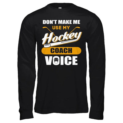 Don't Make Me Use My Hockey Coach Voice-T-Shirt & Hoodie-Long Sleeve T-Shirt-Black