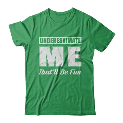 Underestimate Me That'll Be Fun-T-Shirt & Hoodie-Premium T-Shirt-Kelly Green