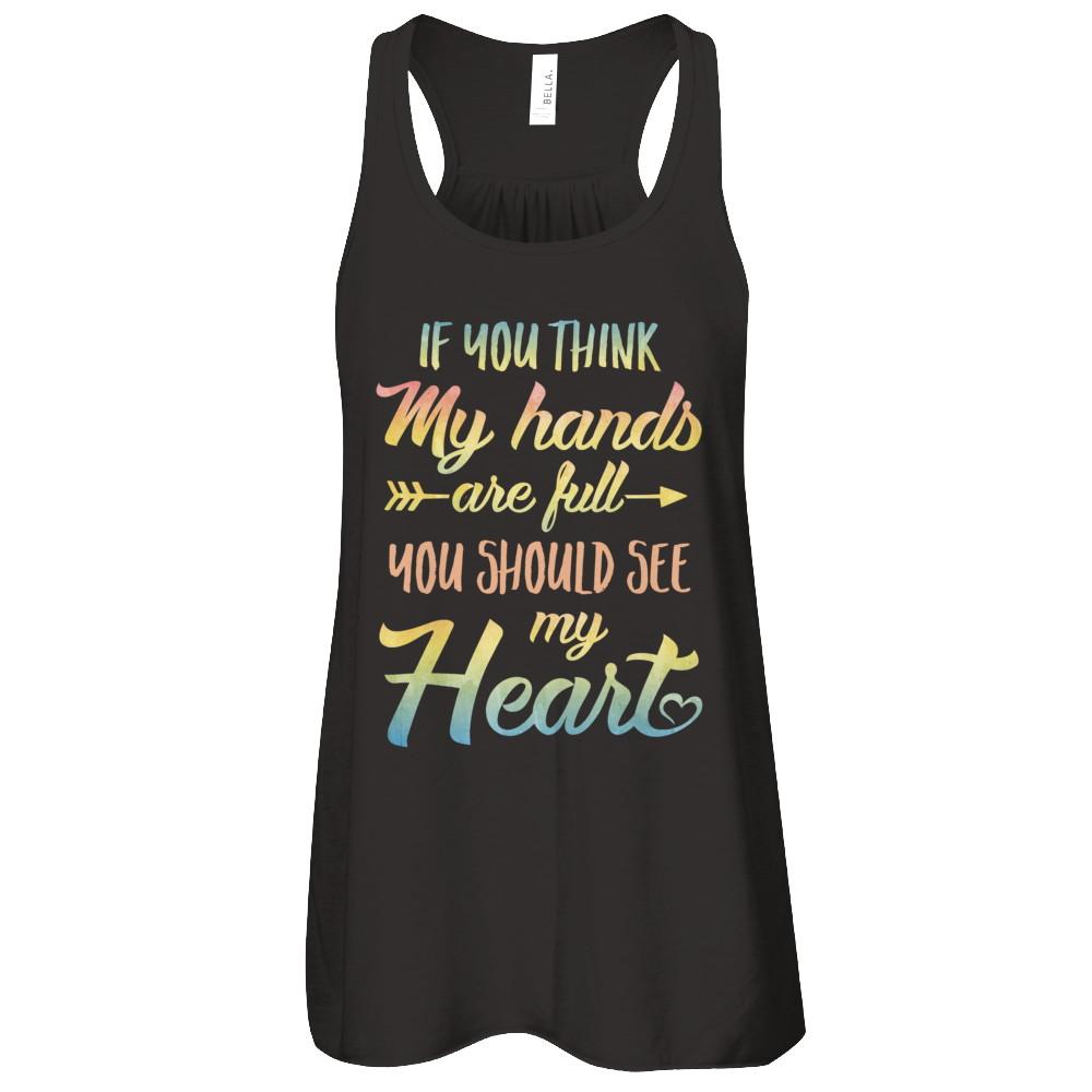 If You Think My Hands Are Full You Should See My Heart