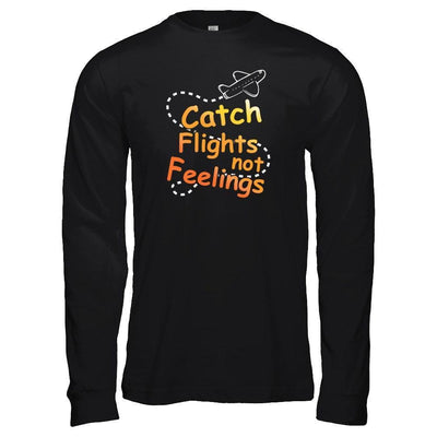 Catch Flights Not Feelings-T-Shirt & Tank Top-Long Sleeve T-Shirt-Black