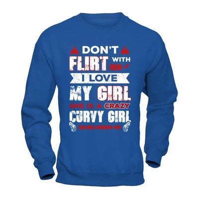 Don't Flirt With Me I Love My Girl She Is A Crazy Curvy Girl-T-Shirt & Hoodie-