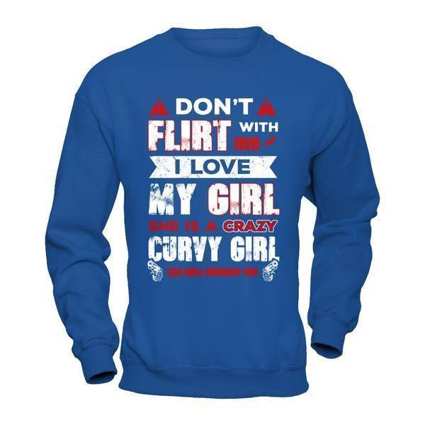 Don't Flirt With Me I Love My Girl She Is A Crazy Curvy Girl-T-Shirt & Hoodie-Crewneck Sweatshirt-Royal