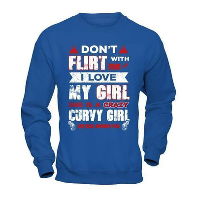 Don't Flirt With Me I Love My Girl She Is A Crazy Curvy Girl-T-Shirt & Hoodie-Crewneck Sweatshirt-Royal