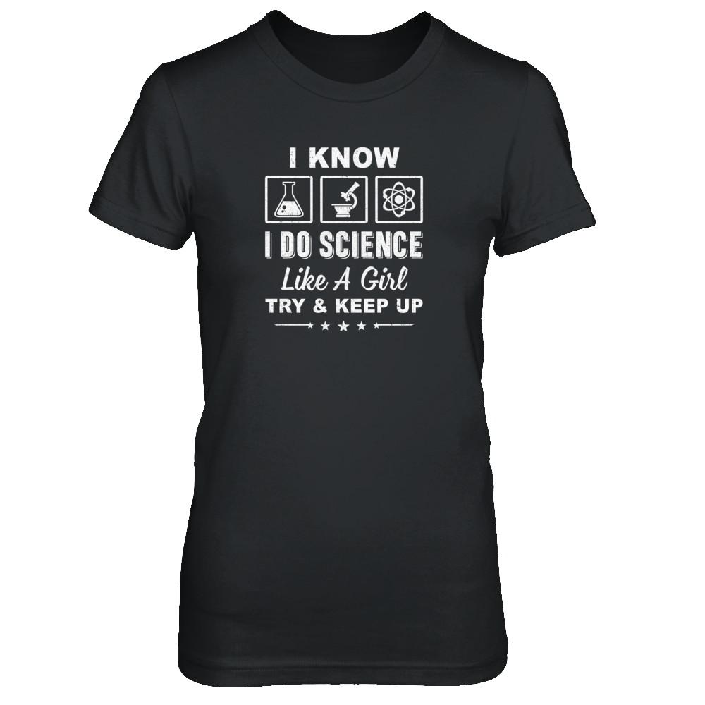 I Know I Do Science Like A Girl Try And Keep Up-T-Shirt & Tank Top-Women's T-Shirt-Black