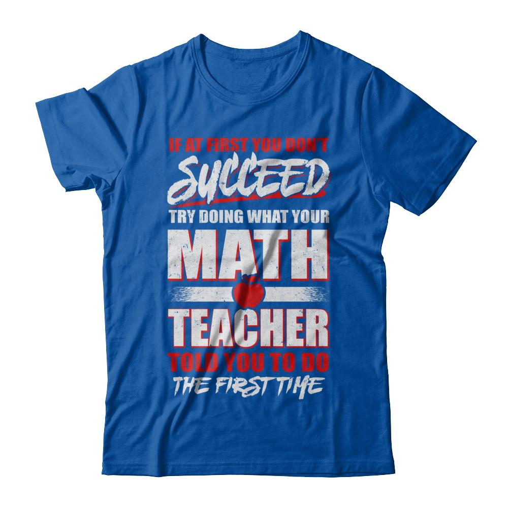 If At First You Don't Succeed Try Doing What Your Math Teacher-T-Shirt & Hoodie-Premium T-Shirt-Royal