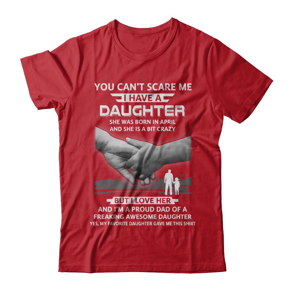 I Have A Daughter She Was Born In April Dad Gift-T-Shirt & Hoodie-Classic T-Shirt-Red