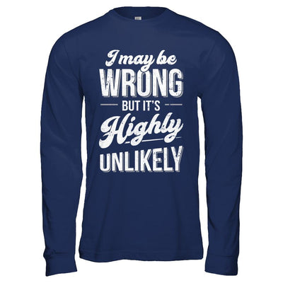 I May Be Wrong But It's Highly Unlikely-T-Shirt & Hoodie-Long Sleeve T-Shirt-Navy