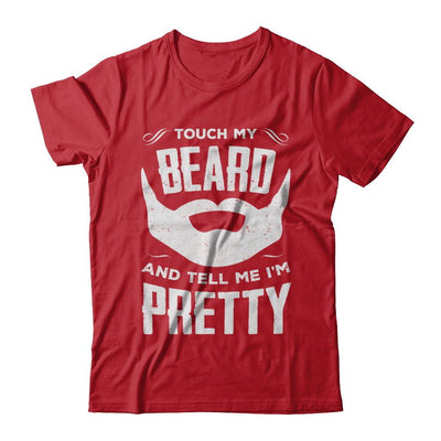 Touch My Beard And Tell Me Im Pretty Bearded-T-Shirt & Hoodie-Classic T-Shirt-Red