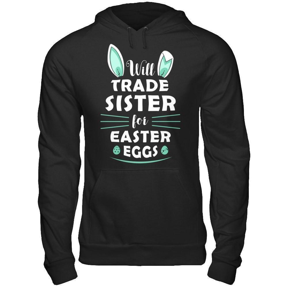 Will Trade Sister For Easter Eggs Funny Easter-T-Shirt & Hoodie-Pullover Hoodie-Black