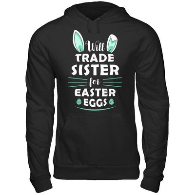 Will Trade Sister For Easter Eggs Funny Easter-T-Shirt & Hoodie-Pullover Hoodie-Black