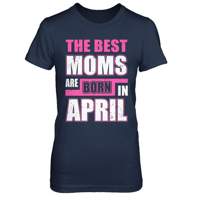 The Best Moms Are Born In April-T-Shirt & Hoodie-Women's T-Shirt-Navy