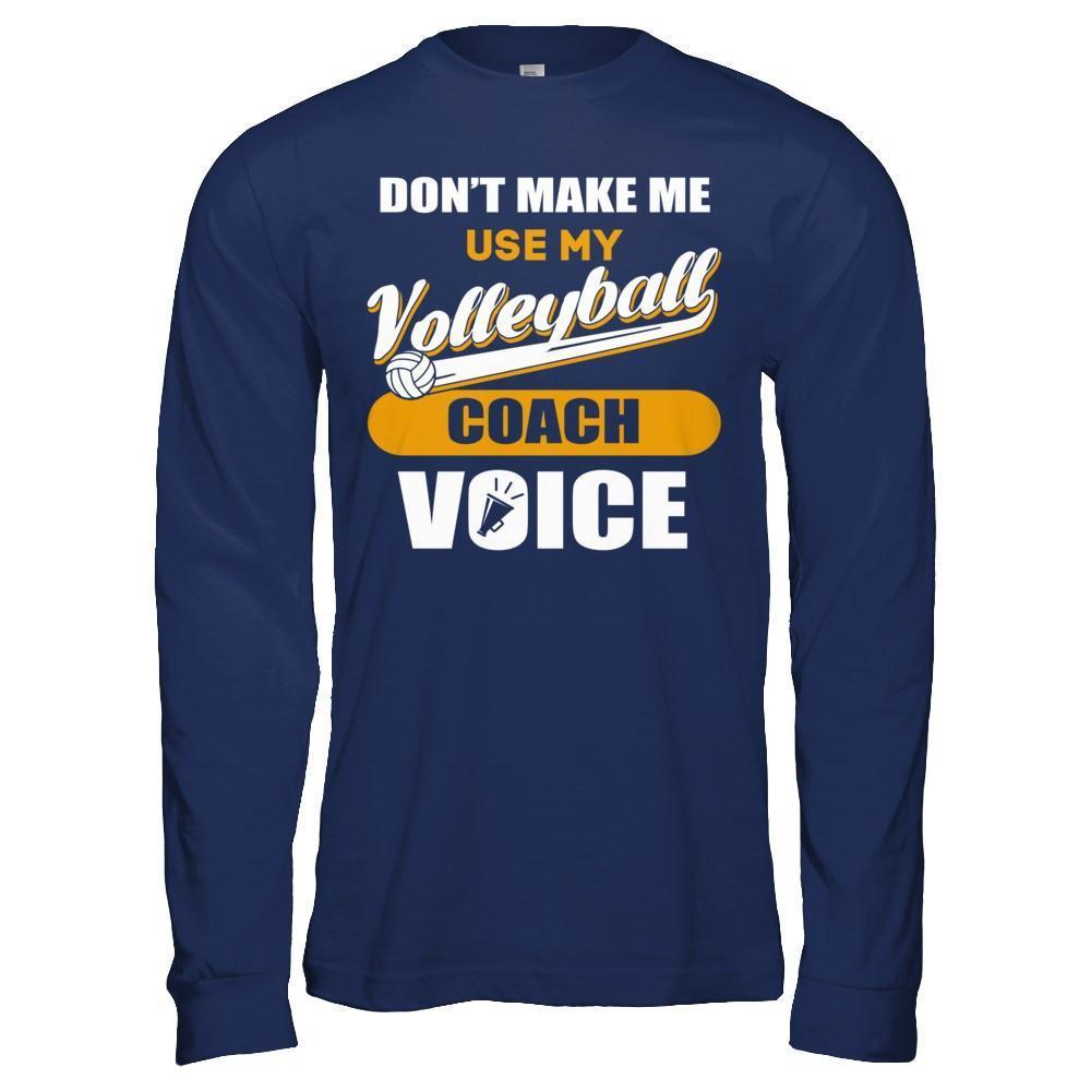 Don't Make Me Use My Volleyball Coach Voice-T-Shirt & Hoodie-Long Sleeve T-Shirt-Navy