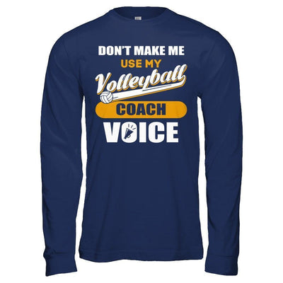 Don't Make Me Use My Volleyball Coach Voice-T-Shirt & Hoodie-Long Sleeve T-Shirt-Navy