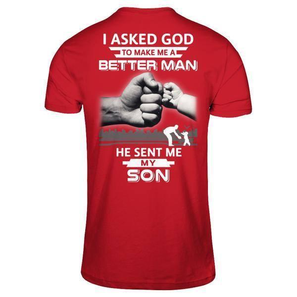 I Asked God To Make Me A Better Man He Sent Me My Son-T-Shirt & Hoodie-Classic T-Shirt-Red