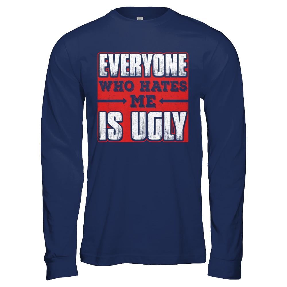 Everyone Who Hates Me Is Ugly-T-Shirt & Hoodie-Long Sleeve T-Shirt-Navy
