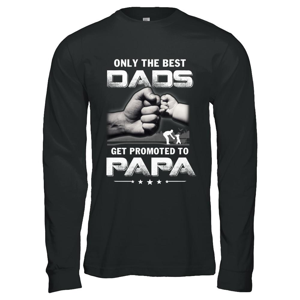 The Best Dads Get Promoted To Papa Fathers Day-T-Shirt & Hoodie-Long Sleeve T-Shirt-Black