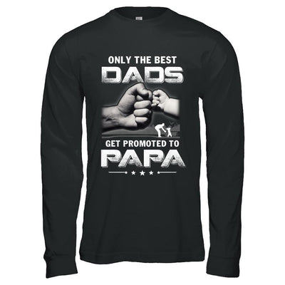 The Best Dads Get Promoted To Papa Fathers Day-T-Shirt & Hoodie-Long Sleeve T-Shirt-Black