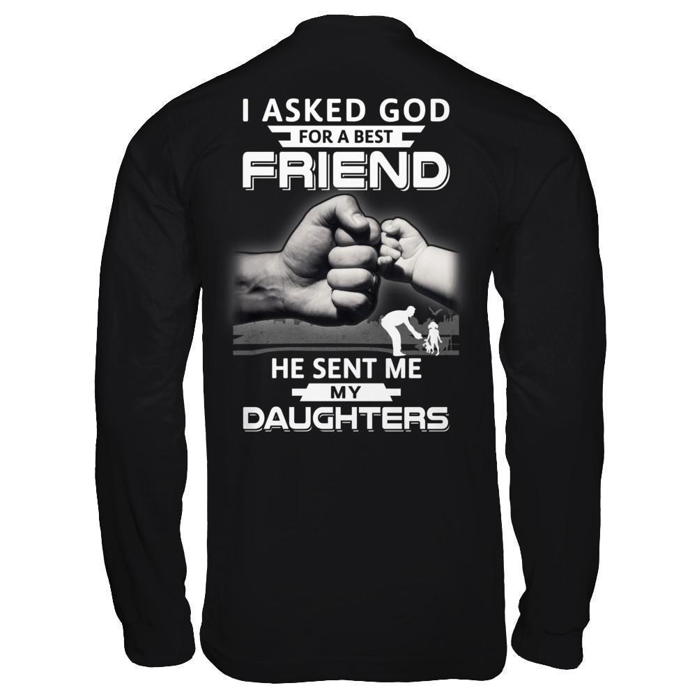 I Asked God For A Best Friend He Sent Me My Daughters-T-Shirt & Hoodie-Long Sleeve T-Shirt-Black