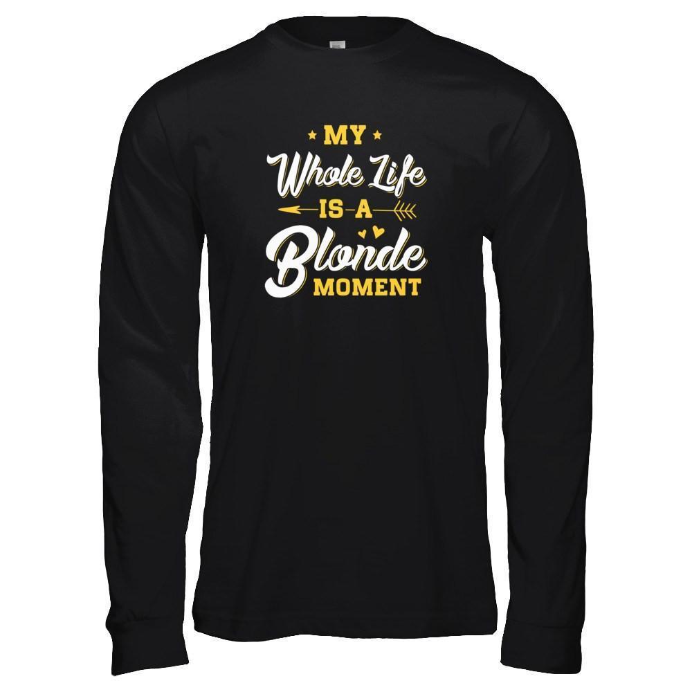 My Whole Life Is A Blonde Moment-T-Shirt & Tank Top-Long Sleeve T-Shirt-Black
