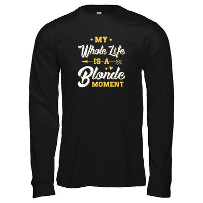 My Whole Life Is A Blonde Moment-T-Shirt & Tank Top-Long Sleeve T-Shirt-Black
