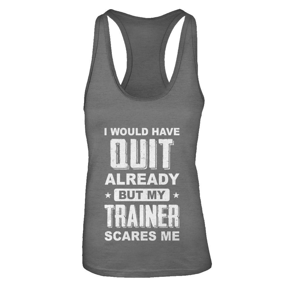I'd Have Quit But Trainer Scares Me Funny Gym Fitness-T-Shirt & Tank Top-Women's Ideal Racerback Tank-Dark Grey