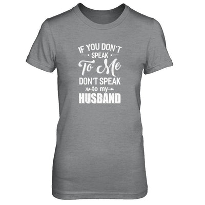 If You Don't Speak To Me Don't Speak To My Husband Wife-T-Shirt & Tank Top-Women's T-Shirt-Sport Grey