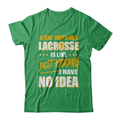 A Day Without Lacrosse Is Like Just Kidding I Have No Idea-T-Shirt & Hoodie-Premium T-Shirt-Kelly Green