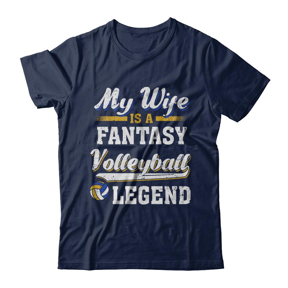 My Wife Is A Fantasy Volleyball Legend-T-Shirt & Hoodie-Classic T-Shirt-Navy