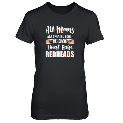 All Moms Are Created Equal But Only The Finest Raise Redheads-T-Shirt & Tank Top-Women's T-Shirt-Black