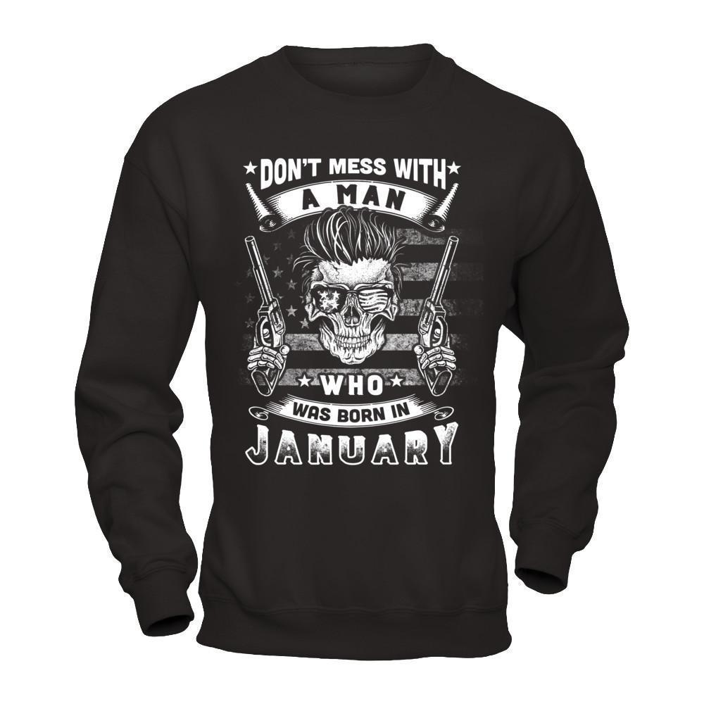 Don't Mess With A Man Who Was Born In January