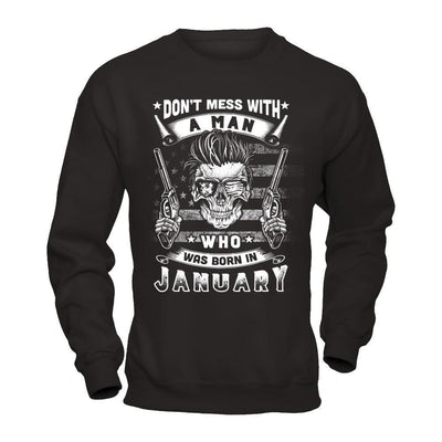 Don't Mess With A Man Who Was Born In January-T-Shirt & Hoodie-Crewneck Sweatshirt-Black