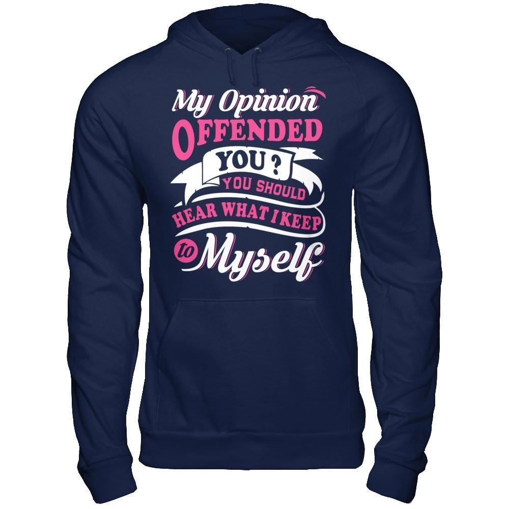 My Opinion Offended You You Should Hear What I Keep To My Self-T-Shirt & Hoodie-Pullover Hoodie-Navy