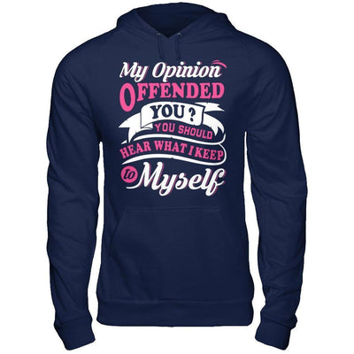 My Opinion Offended You You Should Hear What I Keep To My Self-T-Shirt & Hoodie-Pullover Hoodie-Navy