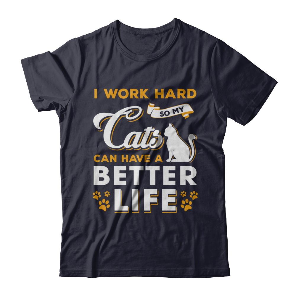 I Work Hard So My Cats Can Have A Better Life-T-Shirt & Hoodie-Premium T-Shirt-Midnight Navy