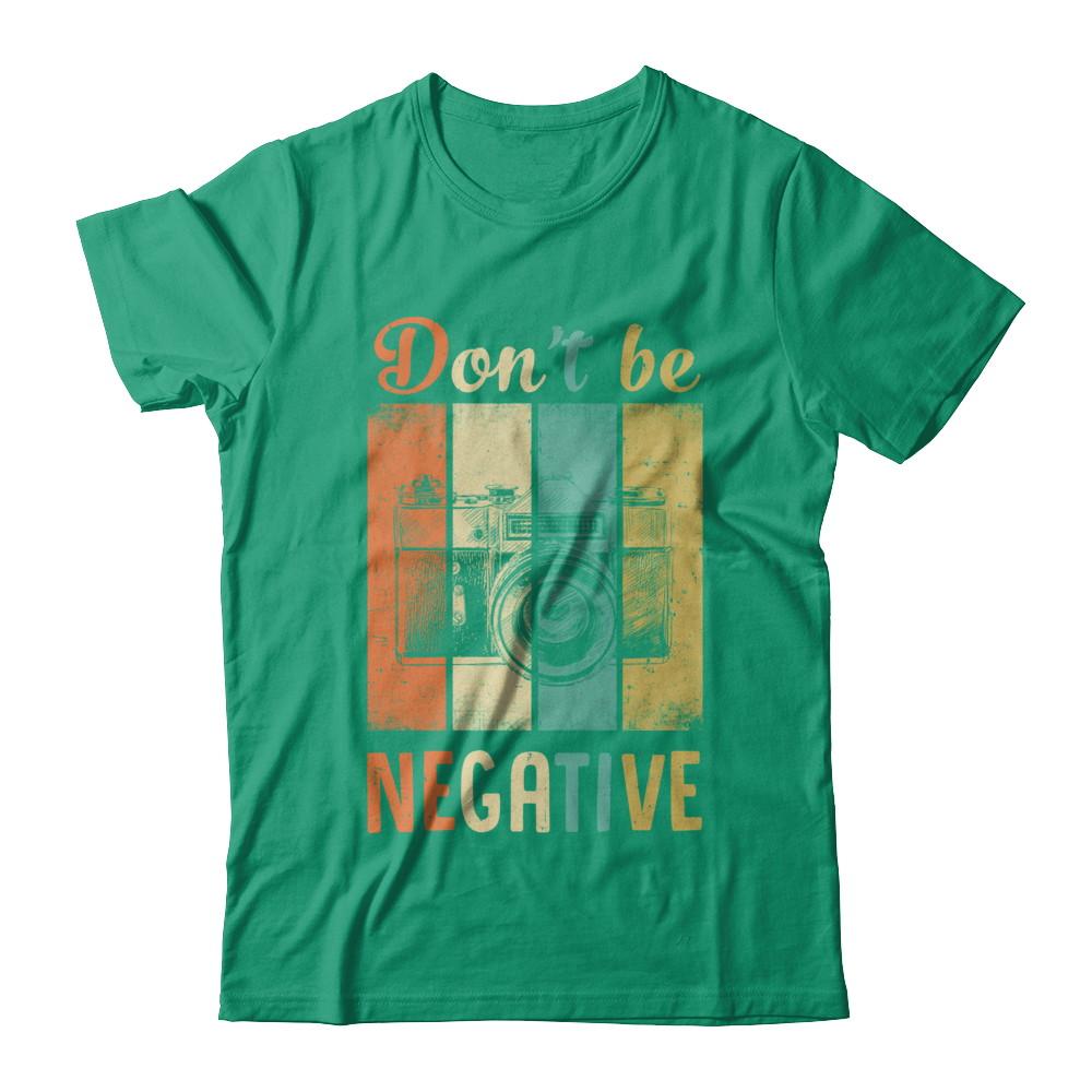 Vintage Photographer Don't Be Negative Photography-T-Shirt & Hoodie-Classic T-Shirt-Kelly Green
