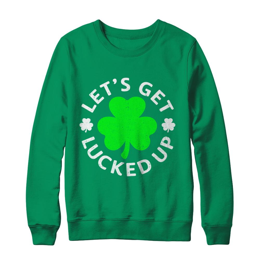 Let's Get Lucked Up St. Patrick's Day-T-Shirt & Hoodie-Crewneck Sweatshirt-Irish Green