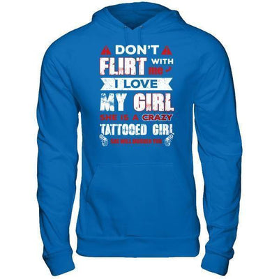 Don't Flirt With Me I Love My Girl She Is A Crazy Tattooed Girl-T-Shirt & Hoodie-Pullover Hoodie-Royal