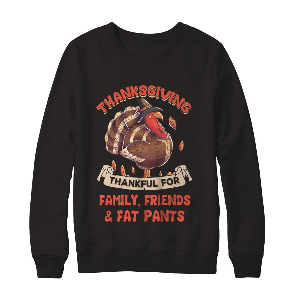 Thankful For Family Friends Fat Pants Turkey Thanksgiving-T-Shirt & Sweatshirt-Crewneck Sweatshirt-Black