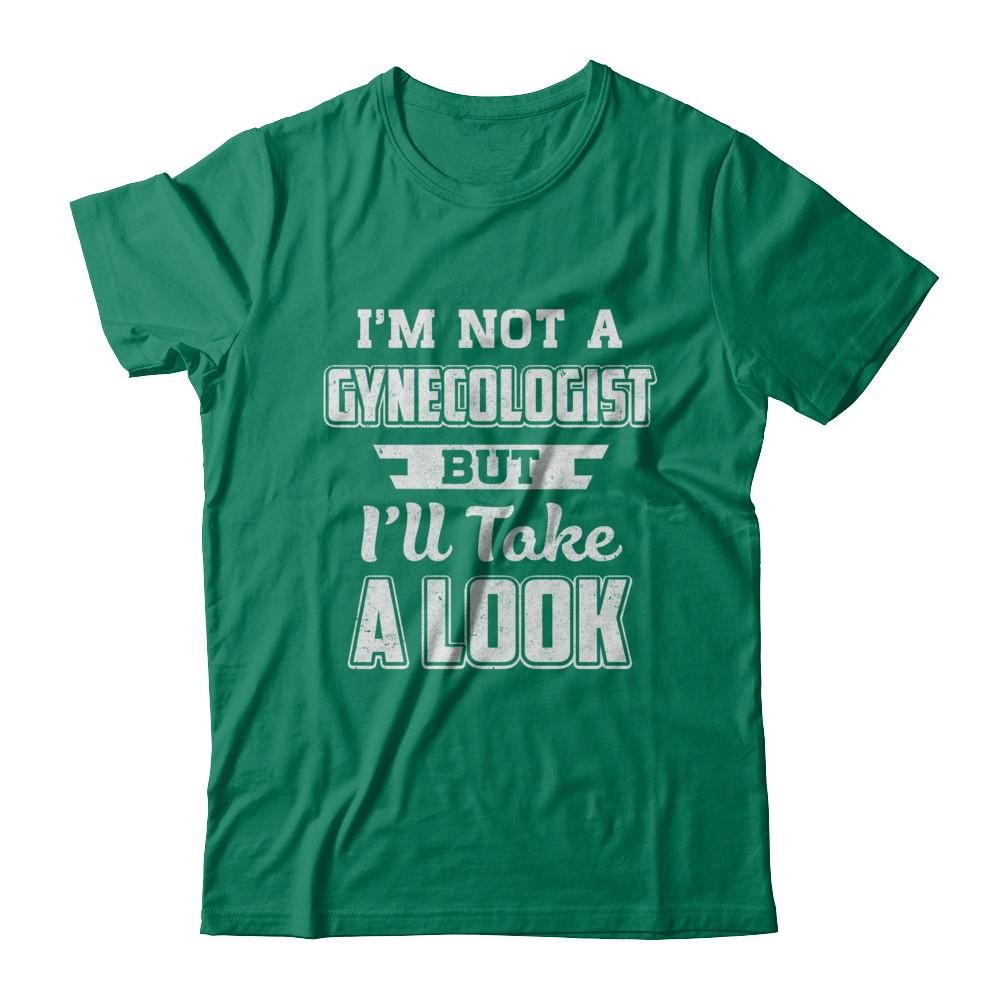 I'm Not A Gynecologist But I'll Take A Look-T-Shirt & Hoodie-Classic T-Shirt-Kelly Green