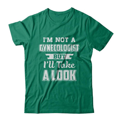 I'm Not A Gynecologist But I'll Take A Look-T-Shirt & Hoodie-Classic T-Shirt-Kelly Green