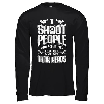 I Shoot People And Sometimes Cut Off Their Heads-T-Shirt & Hoodie-Long Sleeve T-Shirt-Black