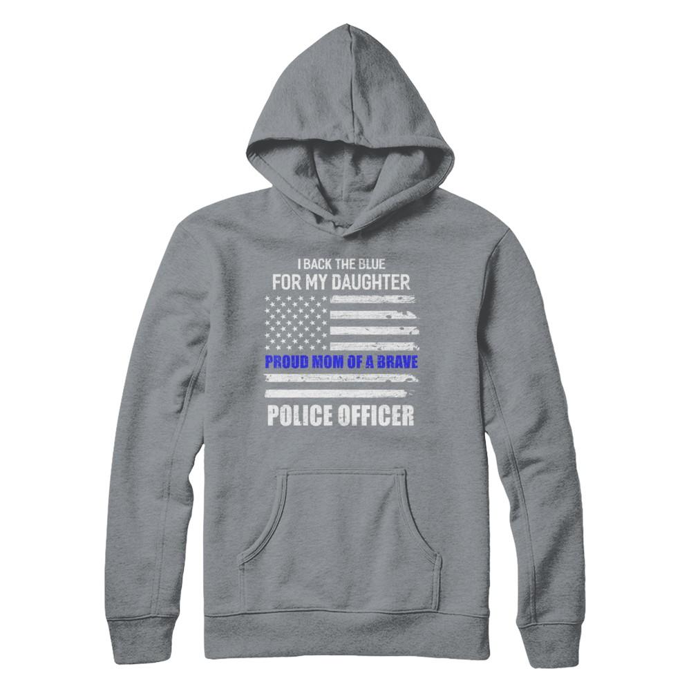 I Back The Blue For My Daughter Proud Mom Police Officer-T-Shirt & Hoodie-Pullover Hoodie-Light Steel