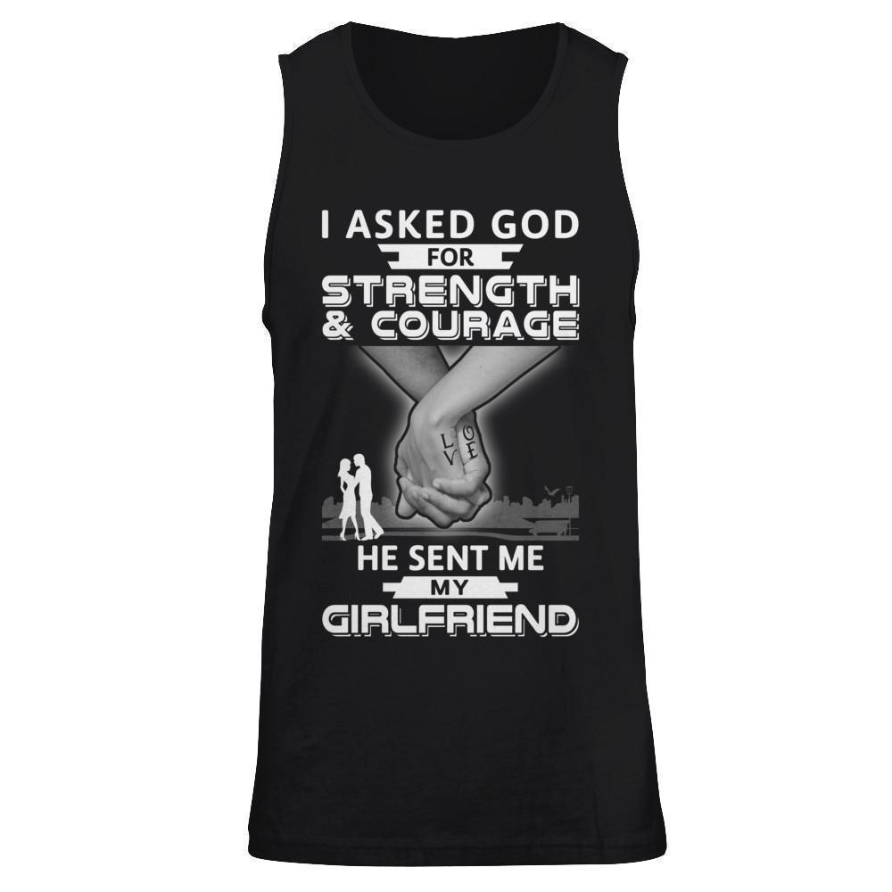 I Asked God For Strength And Courage He Sent Me My Girlfriend-T-Shirt & Hoodie-Unisex Tank-Black