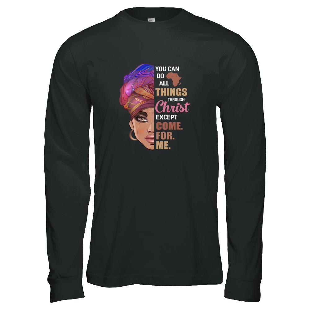 You Can Do All Things Through Christ Except Come For Me-T-Shirt & Tank Top-Long Sleeve T-Shirt-Black