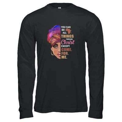 You Can Do All Things Through Christ Except Come For Me-T-Shirt & Tank Top-Long Sleeve T-Shirt-Black