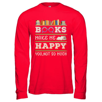 Books Make Me Happy You Not So Much Book-T-Shirt & Hoodie-Long Sleeve T-Shirt-Red