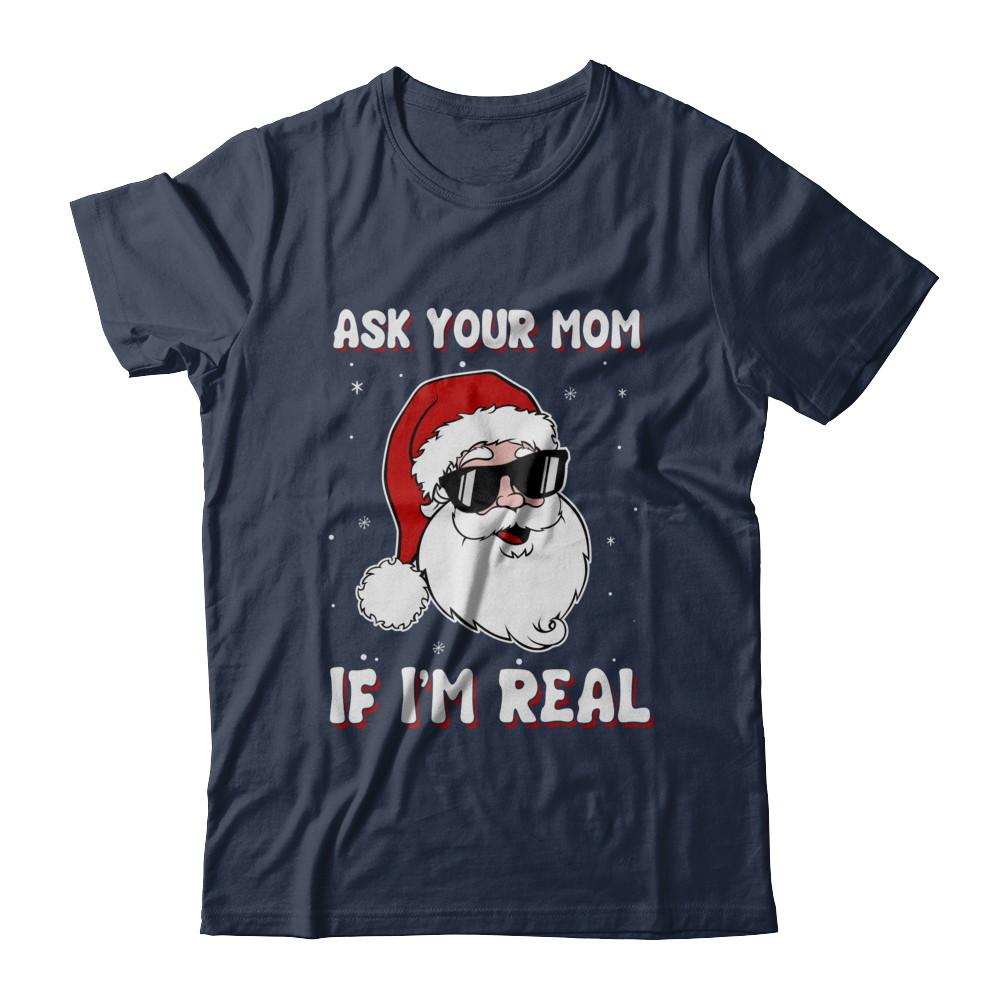 Ask Your Mom If I'm Real Santa Claus Funny Christmas-T-Shirt & Hoodie-Classic T-Shirt-Navy