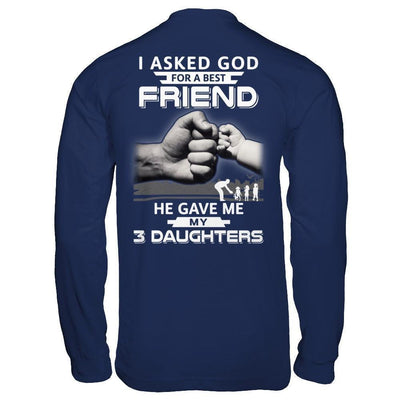I Asked God For A Best Friend He Gave Me My Three Daughters-T-Shirt & Hoodie-Long Sleeve T-Shirt-Navy