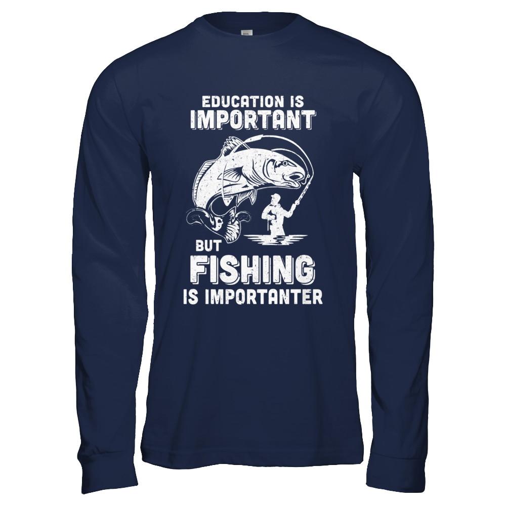 Education Is Important Fishing Is Importanter-T-Shirt & Hoodie-Long Sleeve T-Shirt-Navy