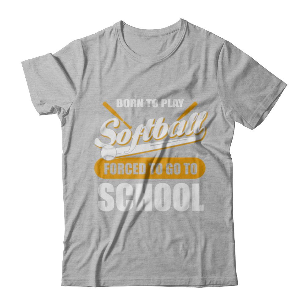 Born To Play Softball Forced To Go To School-T-Shirt & Hoodie-Premium T-Shirt-Heather Gray